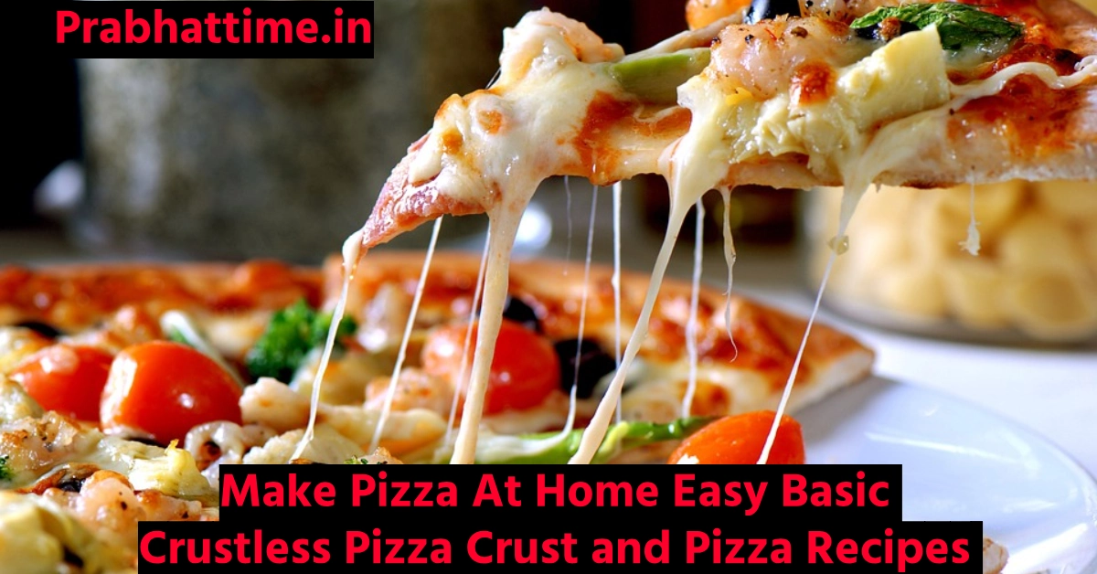 Make Pizza At Home Easy Basic Crustless Pizza Crust and Pizza Recipes