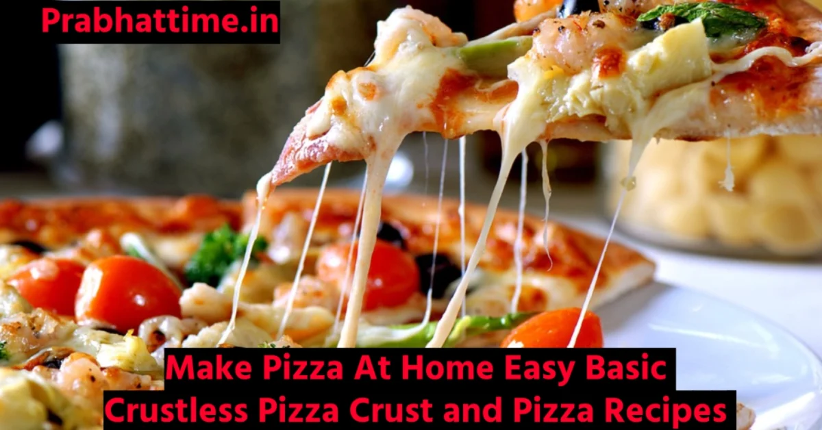 Make Pizza At Home Easy Basic Crustless Pizza Crust and Pizza Recipes 