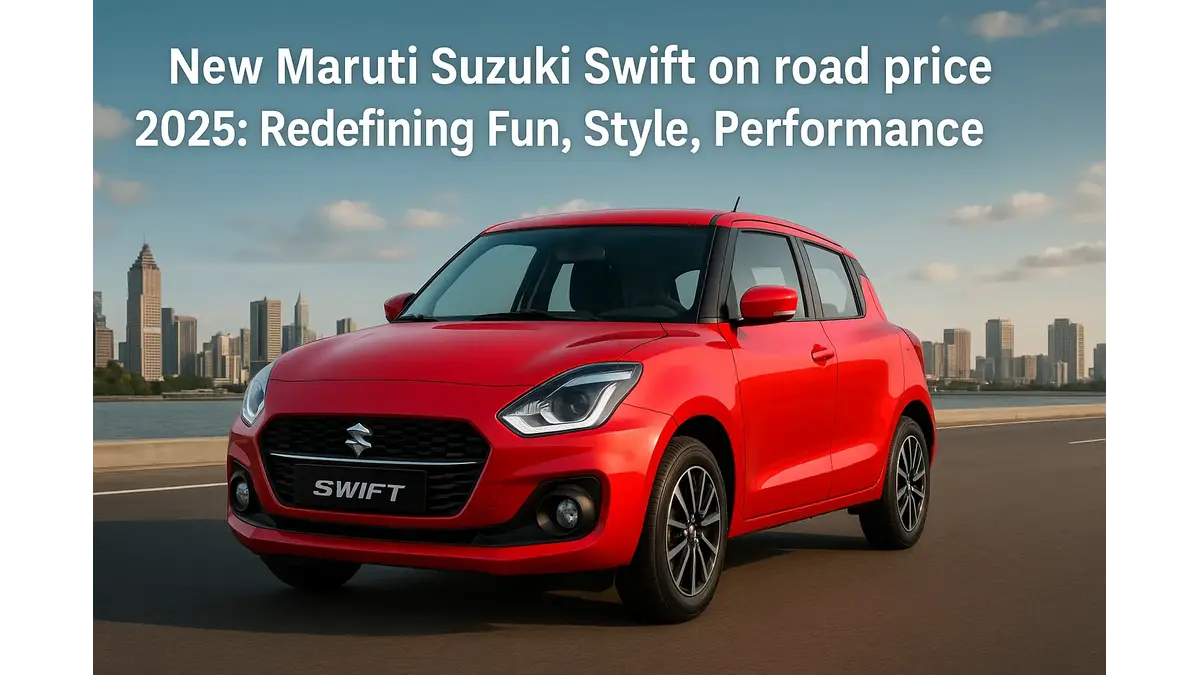 The All New Maruti Suzuki Swift on road price 2025: Redefining Fun, Style, Performance New Maruti Suzuki Swift on road price 2025