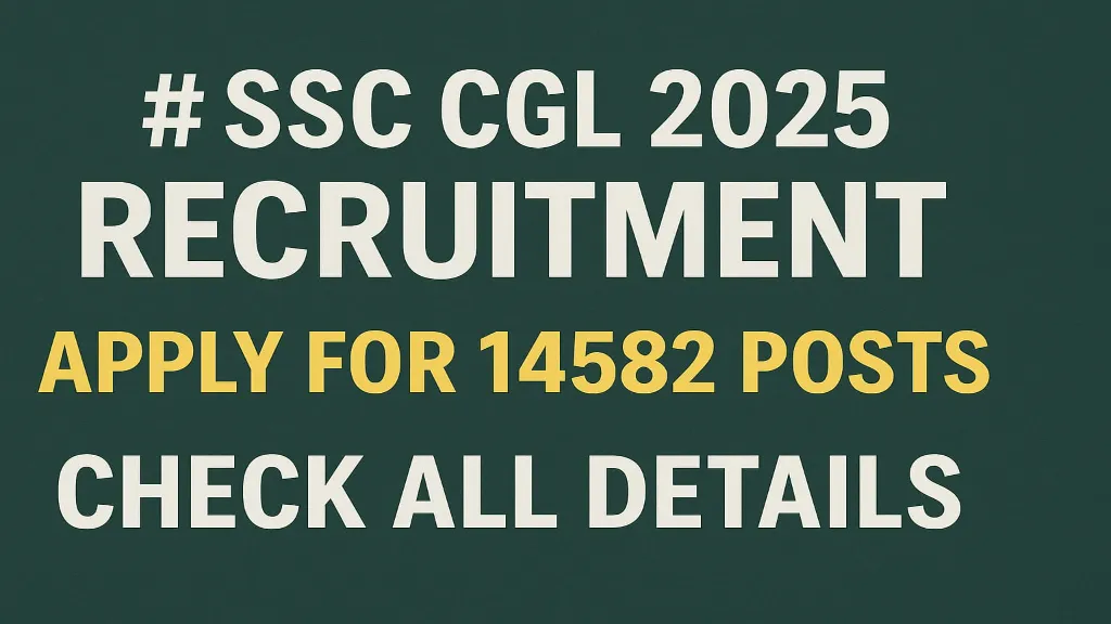 SSC CGL 2025 Recruitment: Apply for 14582 Posts, Check All Details SSC CGL 2025