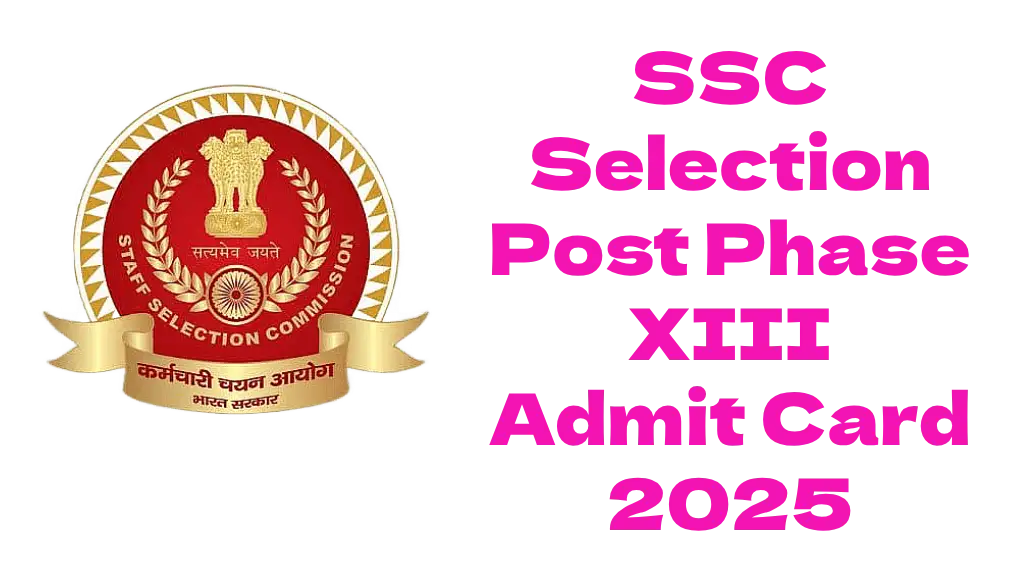 SSC Selection Post Phase XIII Admit Card 2025